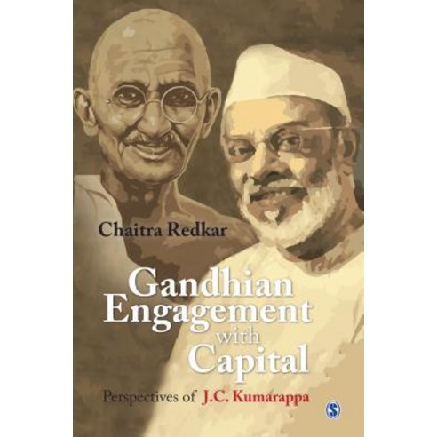 Gandhian Engagement with Capital: Perspectives of J C Kumarappa Hardcover, Sage Publications Pvt. Ltd, English, 9789353282288