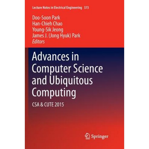 (영문도서) Advances in Computer Science and Ubiquitous Computing: CSA & Cute Paperback, Springer, English, 9789811091216