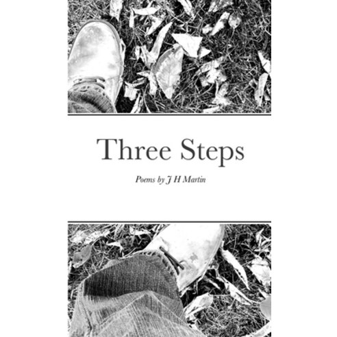 (영문도서) Three Steps: Poems by J H Martin Paperback, Lulu.com, English, 9781794724464