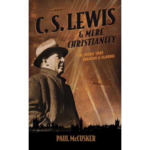 (영문도서) C. S. Lewis & Mere Christianity: The Crisis That Created a Classic Paperback, Tyndale House Publishers, English, 9781624053221