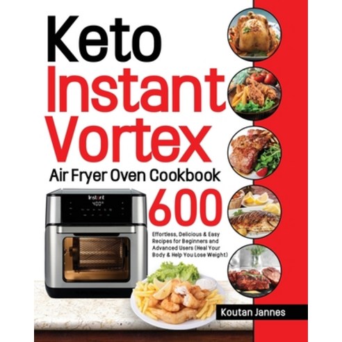 Keto Instant Vortex Air Fryer Oven Cookbook: 600 Effortless Delicious & Easy Recipes for Beginners ... Paperback, Independently Published, English, 9798551336631