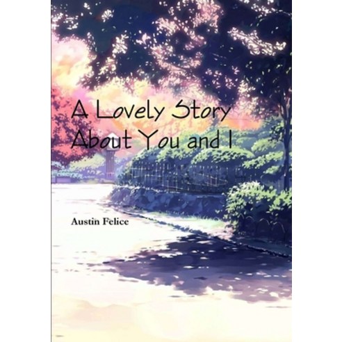 (영문도서) A Lovely Story About You and I Paperback, Lulu.com, English, 9780359860203