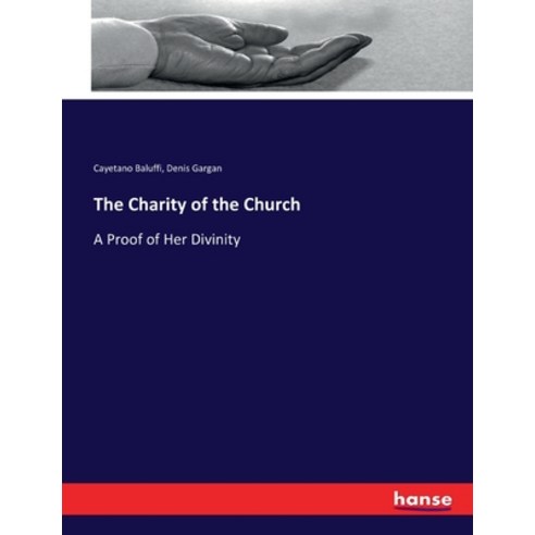 (영문도서) The Charity of the Church: A Proof of Her Divinity Paperback, Hansebooks, English, 9783744660563