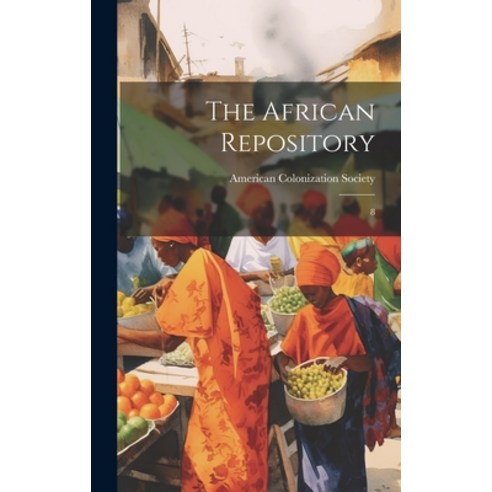 (영문도서) The African Repository: 8 Hardcover, Legare Street Press, English, 9781020790256