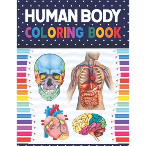 Human Body Coloring Book: Body Anatomy Coloring Book For Kids Boys and Girls and Medical Students. ... Paperback, Independently Published, English, 9798577052393