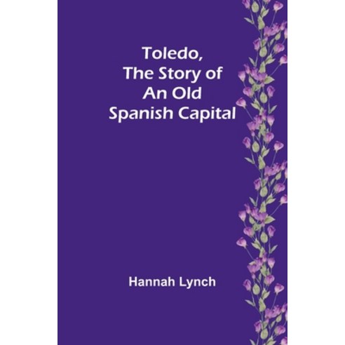 (영문도서) Toledo The Story of an Old Spanish Capital Paperback, Alpha Edition, English, 9789362093318
