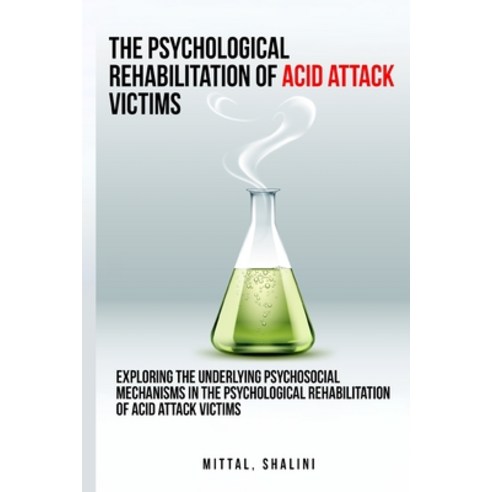 (영문도서) Exploring the underlying psychosocial mechanisms in the psychological rehabilitation of acid ... Paperback, Hrithik, English, 9781805240068
