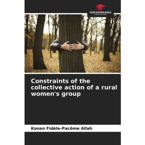 (영문도서) Constraints of the collective action of a rural women''s group Paperback, Our Knowledge Publishing, English, 9786205895986