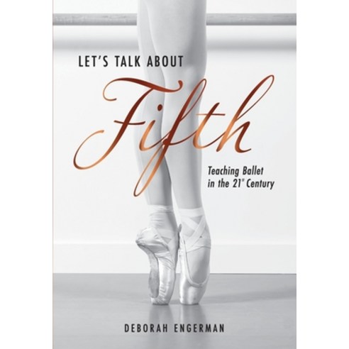 (영문도서) Let''s Talk About Fifth: Teaching Ballet in the 21st Century Paperback, Tantsi Publishing, English, 9798218237936