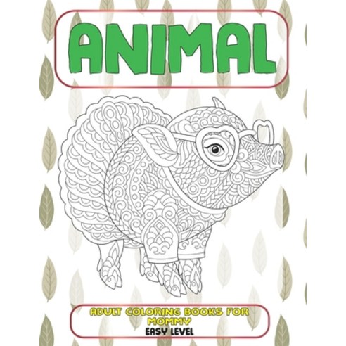 Adult Coloring Books for Mommy - Animal - Easy Level Paperback, Independently Published, English, 9798714313714