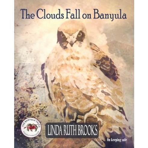 The Clouds Fall on Banyula: The Banyula Tales: On keeping safe Paperback, Linda Ruth Brooks