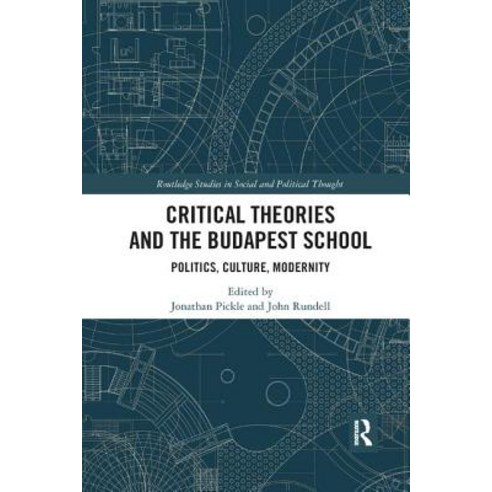 Critical Theories and the Budapest School: Politics Culture Modernity Paperback, Routledge