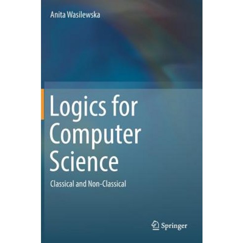 Logics for Computer Science: Classical and Non-Classical Hardcover, Springer, English, 9783319925905