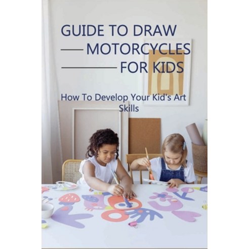 Guide To Draw Motorcycles For Kids: How To Develop Your Kid''s Art Skills: How To Draw A Dirt Bike He... Paperback, Independently Published, English, 9798738316029