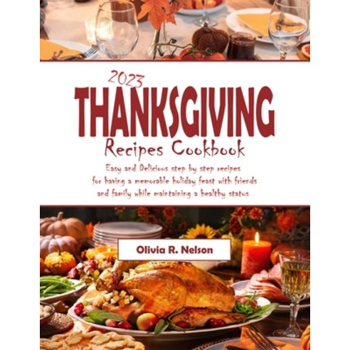 (영문도서) 2023 Thanksgiving Recipes Cookbook: Easy and Delicious step by step recipes for having a memo... Paperback, Independently Published, English, 9798867953751