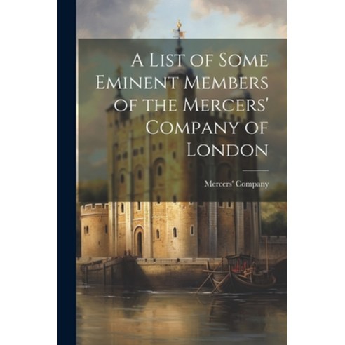 (영문도서) A List of Some Eminent Members of the Mercers'' Company of London Paperback, Legare Street Press, English, 9781021476289