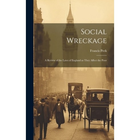 (영문도서) Social Wreckage: A Review of the Laws of England as They Affect the Poor Hardcover, Legare Street Press, English, 9781020852343