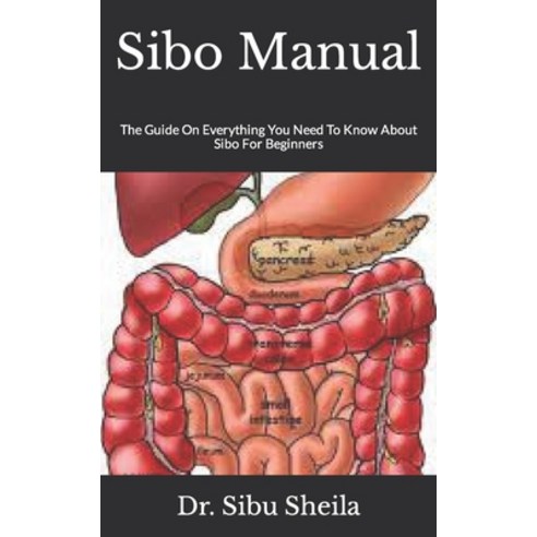 (영문도서) Sibo Manual: The Guide On Everything You Need To Know About Sibo For Beginners Paperback, Independently Published, English, 9798494848291