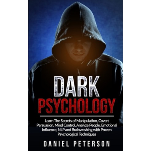 Dark Psychology: Learn The Secrets of Manipulation Covert Persuasion Mind Control Analyze People ... Paperback, Daniel Peterson, English, 9781802281798