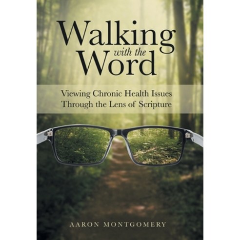 Walking with the Word: Viewing Chronic Health Issues Through the Lens of Scripture Hardcover, WestBow Press