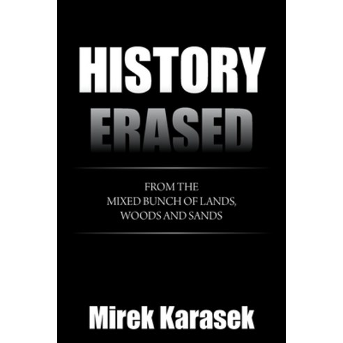 (영문도서) History Erased: From the Mixed Bunch of Lands Woods and Sands Paperback, Xlibris Us, English, 9781664169708