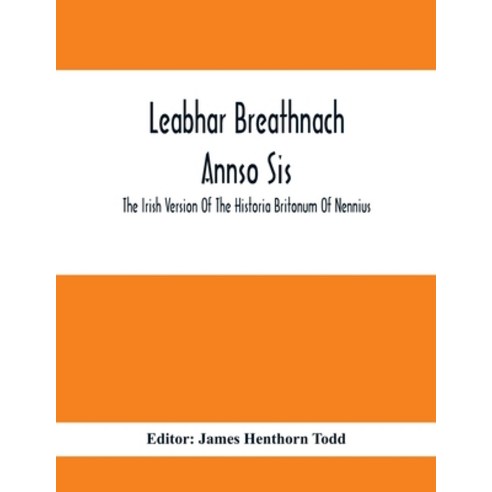 Leabhar Breathnach Annso Sis; The Irish Version Of The Historia Britonum Of Nennius Paperback, Alpha Edition, English, 9789354413179