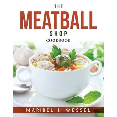 (영문도서) The Meatball Shop: Cookbook Paperback, Maribel J. Wessel, English, 9781915033574