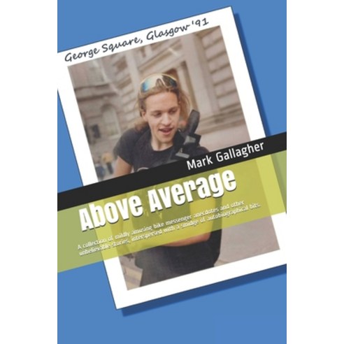 Above Average: A collection of mildly amusing anecdotes and unbelievable stories interspersed with ... Paperback, Independently Published, English, 9798717415170