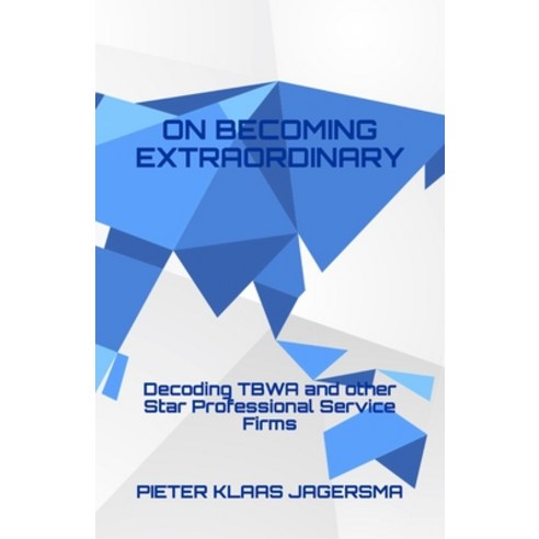 On Becoming Extraordinary: Decoding TBWA and other Star Professional Service Firms Paperback, Independently Published