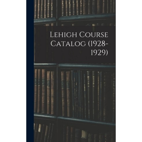 (영문도서) Lehigh Course Catalog (1928-1929) Hardcover, Hassell Street Press, English, 9781014292056