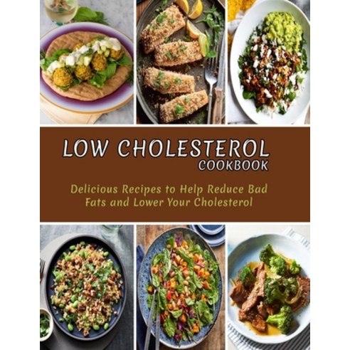 Low Cholesterol Cookbook: Delicious Recipes to Help Reduce Bad Fats and Lower Your Cholesterol Paperback, Independently Published, English, 9798741315347