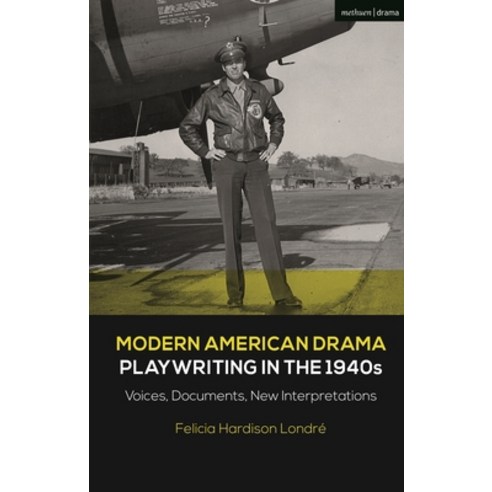 Modern American Drama: Playwriting in the 1940s: Voices Documents New Interpretations Paperback, Methuen Drama, English, 9781350215450