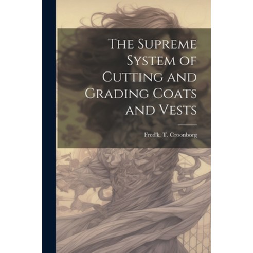 (영문도서) The Supreme System of Cutting and Grading Coats and Vests Paperback, Legare Street Press, English, 9781021805768