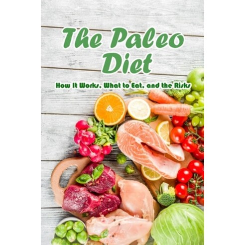 The Paleo Diet: How It Works What to Eat and the Risks: Eating Healthy Food Paperback, Independently Published, English, 9798715020864