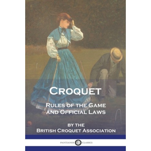 (영문도서) Croquet: Rules of the Game and Official Laws Paperback, Pantianos Classics, English, 9781789875492