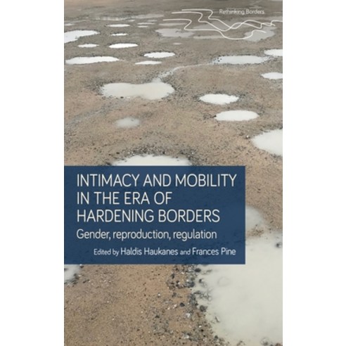 Intimacy and Mobility in the Era of Hardening Borders: Gender Reproduction Regulation Hardcover, Manchester University Press, English, 9781526150219