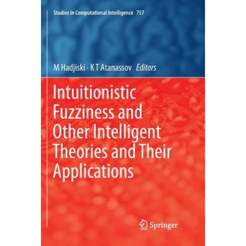 (영문도서) Intuitionistic Fuzziness and Other Intelligent Theories and Their Applications Paperback, Springer, English, 9783030076832