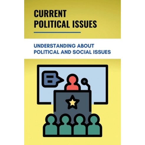 (영문도서) Current Political Issues: Understanding About Political And Social Issues: Political Contempo... Paperback, Independently Published, English, 9798504610689