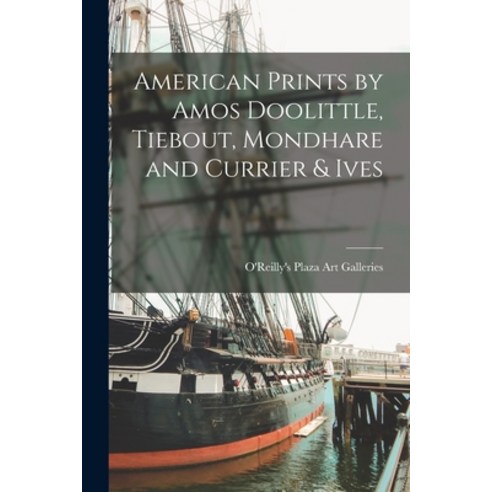 (영문도서) American Prints by Amos Doolittle Tiebout Mondhare and Currier & Ives Paperback, Hassell Street Press, English, 9781015132795