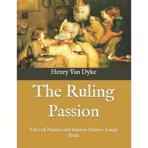 The Ruling Passion: Tales of Nature and Human Nature: Large Print Paperback, Independently Published, English, 9798586575340