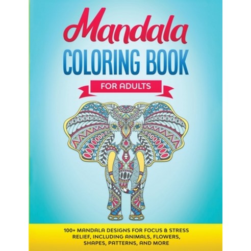 Mandala Coloring Book for Adults: 100+ Mandala designs for Focus & Stress Relief Including Animals ... Paperback, G.S Publishing