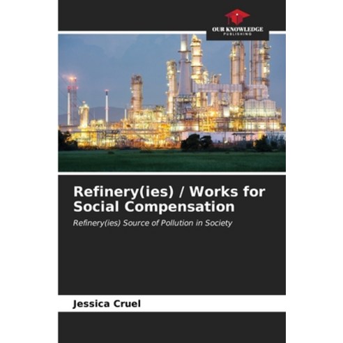 (영문도서) Refinery(ies) / Works for Social Compensation Paperback, Our Knowledge Publishing, English, 9786206563976