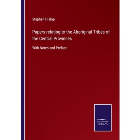 (영문도서) Papers relating to the Aboriginal Tribes of the Central Provinces: With Notes and Preface Paperback, Salzwasser-Verlag, English, 9783752560428