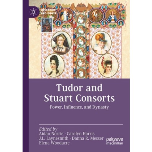 (영문도서) Tudor and Stuart Consorts: Power Influence and Dynasty Paperback, Palgrave MacMillan, English, 9783030951993