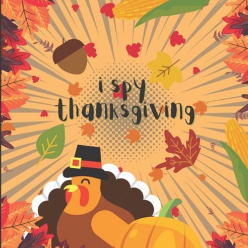 I Spy Thanksgiving: A Fun Alphabet Guessing Game for kids 2-6 & Preschoolers & Toddlers & kindergart... Paperback, Independently Published, English, 9798694206372