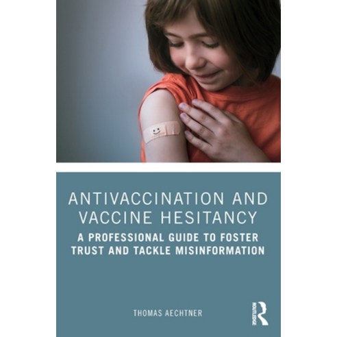 (영문도서) Antivaccination and Vaccine Hesitancy: A Professional Guide to Foster Trust and Tackle Misinf... Paperback, Routledge, English, 9781032320496