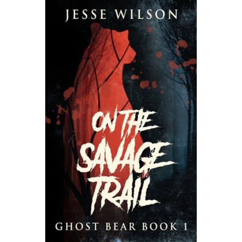 On The Savage Trail (Ghost Bear Book 1) Paperback, Blurb, English, 9781715692049