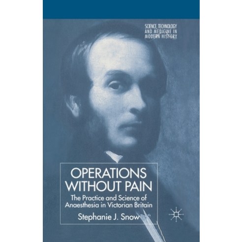 (영문도서) Operations Without Pain: The Practice and Science of Anaesthesia in Victorian Britain Paperback, Palgrave MacMillan, English, 9781349517183