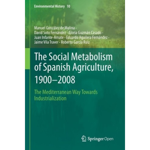 The Social Metabolism of Spanish Agriculture 1900-2008: The Mediterranean Way Towards Industrializa... Paperback, Springer