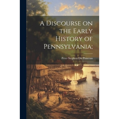 (영문도서) A Discourse on the Early History of Pennsylvania; Paperback, Legare Street Press, English, 9781021935458
